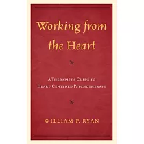 Working from the Heart： A Therapist’s Guide to Heart─Centered Psychotherapy