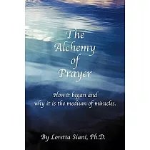 The Alchemy of Prayer： How It Began and Why It Is the Medium of Miracles