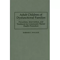 Adult Children of Dysfunctional Families： Prevention， Intervention， and Treatment for Community Mental Health Promotion