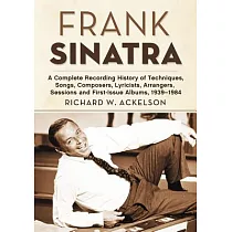 Frank Sinatra： A Complete Recording History of Techniques， Songs， Composers， Lyricists， Arrangers， Sessions and First─Issue Albu
