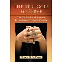 The Struggle to Serve： The Ordination of Women in the Roman Catholic Church