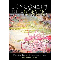 Joy Cometh in the Morning： The Joy Postle Blackstone Story