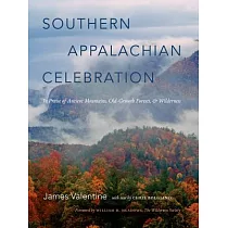 Southern Appalachian Celebration： In Praise of Ancient Mountains， Old─Growth Forests， and Wilderness