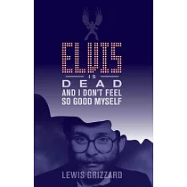 Elvis Is Dead and I Don’t Feel So Good Myself