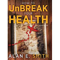 How to Unbreak Your Health： Your Map to the World of Complementary and Alternative Therapies