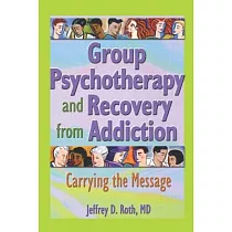 Group Psychotherapy and Recovery from Addiction： Carrying the Message