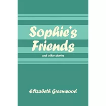 Sophie’s Friends： And Other Stories