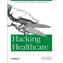 Hacking Healthcare： A Guide to Standards， Workflows， and Meaningful Use