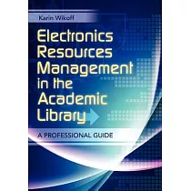 Electronics Resources Management in the Academic Library： A Professional Guide