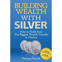 Building Wealth With Silver： How to Profit from the Biggest Wealth Transfer in History