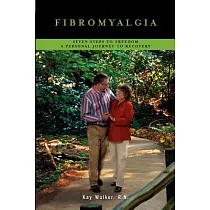 Fibromyalgia： Seven Steps to Freedom a Personal Journey to Recovery