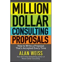 Million Dollar Consulting Proposals： How to Write a Proposal That’s Accepted Every Time