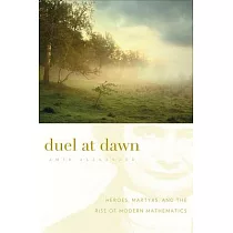 Duel at Dawn： Heroes， Martyrs， and the Rise of Modern Mathematics