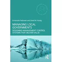 Managing Local Governments： Designing Management Control Systems That Deliver Value