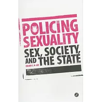 Policing Sexuality： Sex， Society， and the State