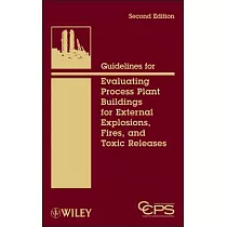 Guidelines for Evaluating Process Plant Buildings for External Explosions， Fires， and Toxic Releases