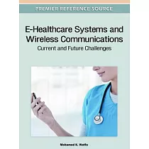 E─Healthcare Systems and Wireless Communications： Current and Future Challenges
