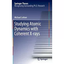Studying Atomic Dynamics With Coherent X─Rays： Doctoral Thesis Accepted by University of Vienna， Austria