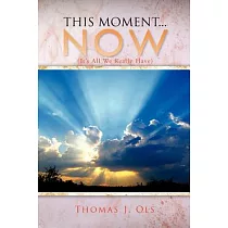 This Moment Now： It’s All We Really Have