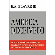 America Deceived II： Homeland Security Warning： Possession of This Novel May Result in Enhanced Interrogation.