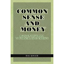 Common Sense and Money： A Conservative Path to Financial Independence