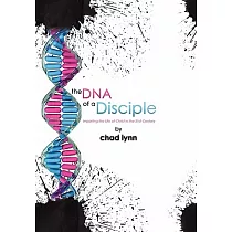 The DNA of a Disciple： Imparting the Life of Christ in the 21st Century