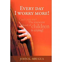 Every Day I Worry More!