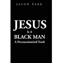 Jesus Is a Black Man： A Decaucasianized Truth