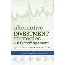 Alternative Investment Strategies and Risk Management： Improve Your Investment Portfolio’s Risk─Reward Ratio
