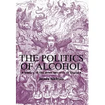 The Politics of Alcohol： A History of the Drink Question in England