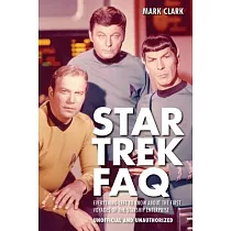 Star Trek FAQ (Unofficial and Unauthorized)： Everything Left to Know about the First Voyages of the Starship Enterprise