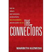 The Connectors： How the World’s Most Successful Businesspeople Build Relationships and Win Clients for Life