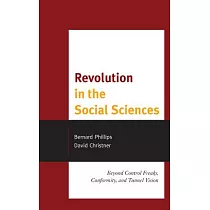 Revolution in the Social Sciences： Beyond Control Freaks， Conformity， and Tunnel Vision
