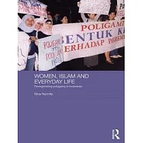 Women， Islam and Everyday Life： Renegotiating Polygamy in Indonesia