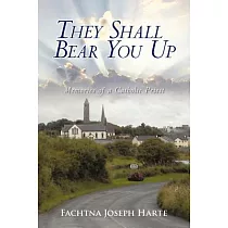 They Shall Bear You Up： Memories of a Catholic Priest