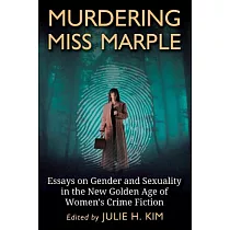 Murdering Miss Marple： Essays on Gender and Sexuality in the New Golden Age of Women’s Crime Fiction