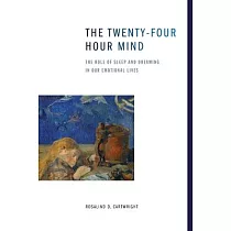 The Twenty─Four Hour Mind： The Role of Sleep and Dreaming in Our Emotional Lives