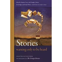 Stories Wanting Only to Be Heard： Selected Fiction from Six Decades of The Georgia Review