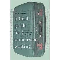 A Field Guide for Immersion Writing： Memoir， Journalism， and Travel