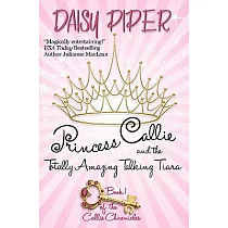 Princess Callie and the Totally Amazing Talking Tiara