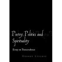 Poetry， Politics and Spirituality： Essays on Transcendence