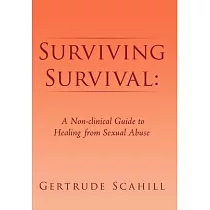 Surviving Survival： A Non─Clinical Guide to Healing from Sexual Abuse