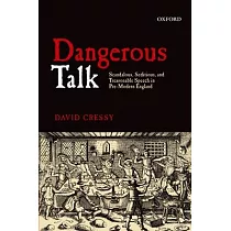 Dangerous Talk： Scandalous， Seditious， and Treasonable Speech in Pre─Modern England