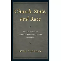 Church， State， and Race： The Discourse of American Religious Liberty， 1750─1900