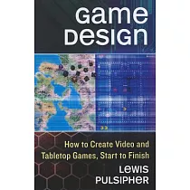 Game Design： How to Create Video and Tabletop Games， Start to Finish
