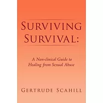 Surviving Survival： A Non─Clinical Guide to Healing from Sexual Abuse