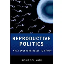 Reproductive Politics： What Everyone Needs to Know(r)