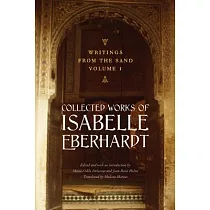 Writings from the Sand： Collected Works of Isabelle Eberhardt
