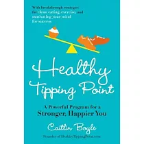 Healthy Tipping Point： A Powerful Program for a Stronger， Happier You