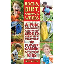 Rocks， Dirt， Worms & Weeds： A Fun， User─Friendly， Illustrated Guide to Creating a Vegetable or Flower Garden with Your Kids